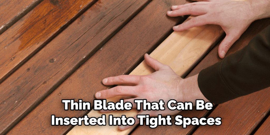  Thin Blade That Can Be Inserted Into Tight Spaces