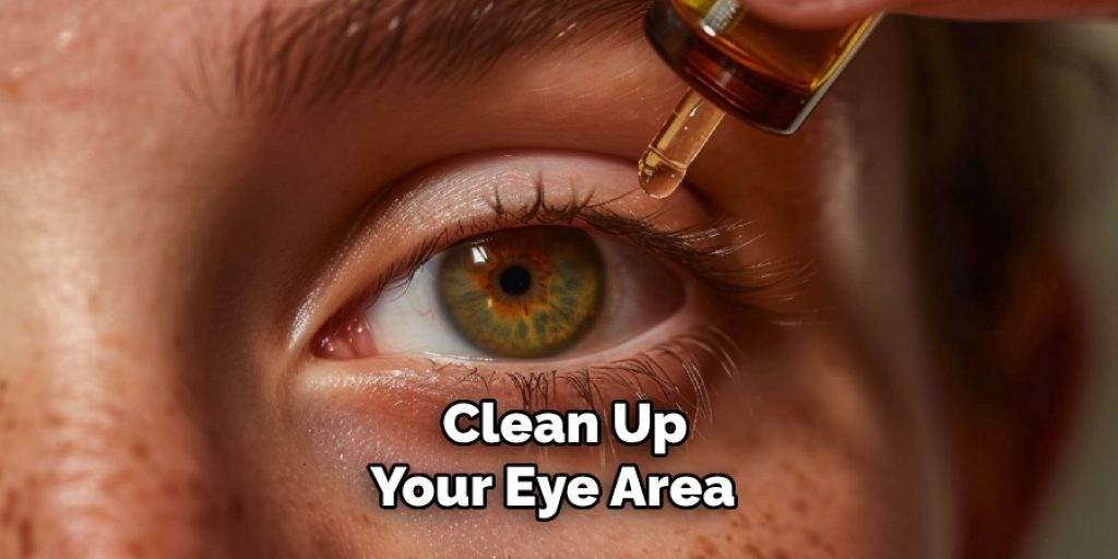  Clean Up Your Eye Area 