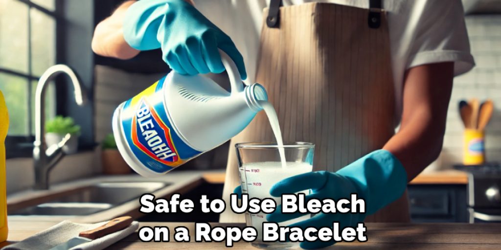 Safe to Use Bleach on a Rope Bracelet