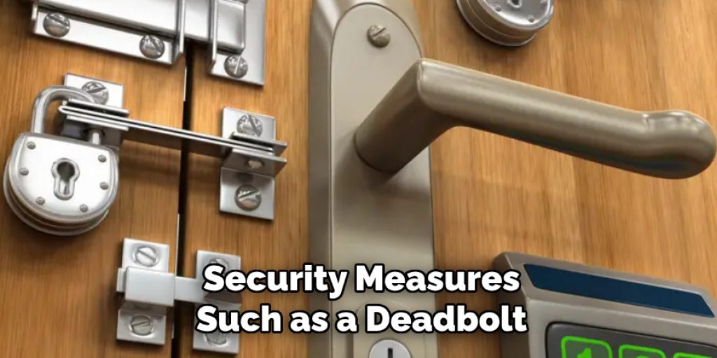 Security Measures Such as a Deadbolt