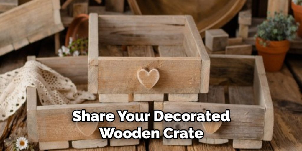 Share Your Decorated Wooden Crate