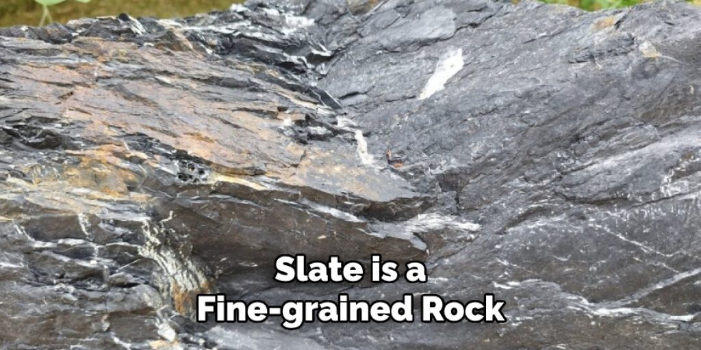 Slate is a Fine-grained Rock