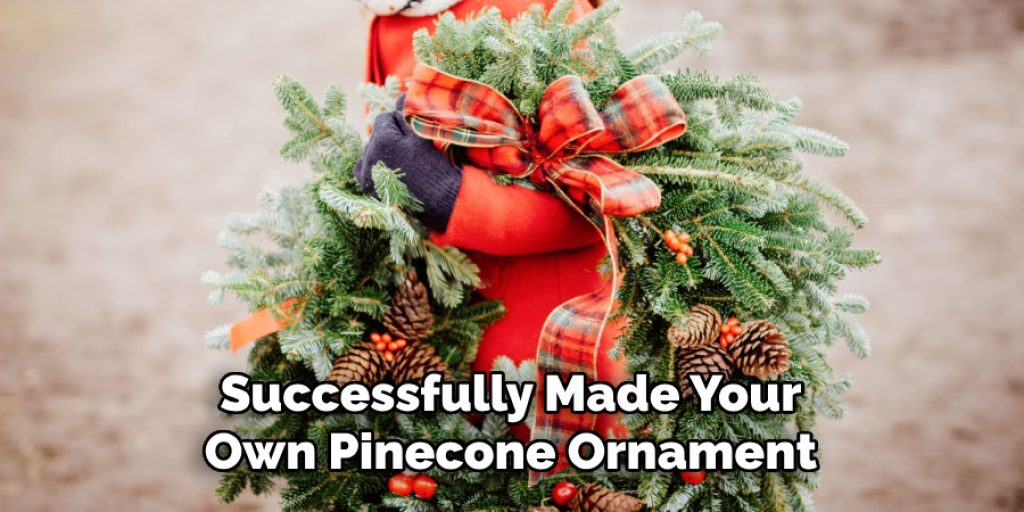 Successfully Made Your Own Pinecone Ornament