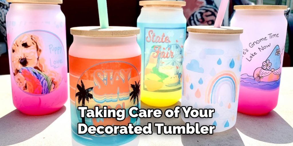 Taking Care of Your Decorated Tumbler