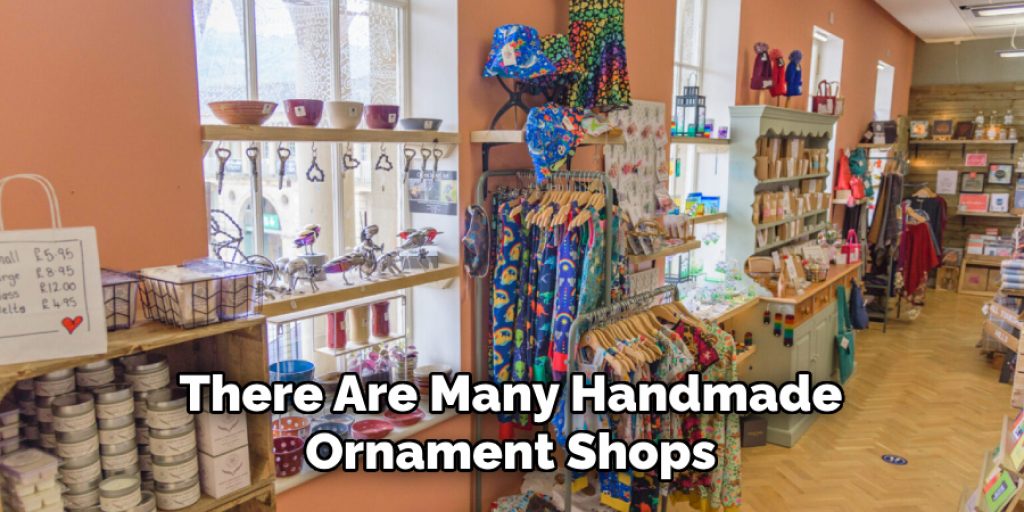 There Are Many Handmade Ornament Shops