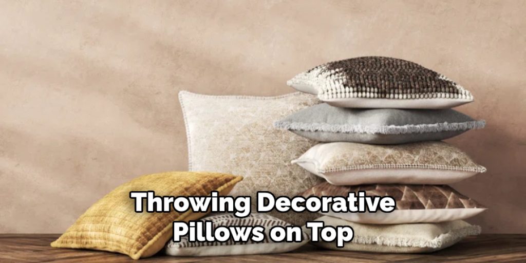 Throwing Decorative Pillows on Top