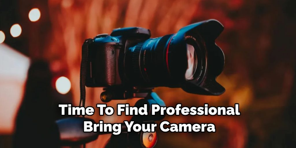 Time To Find Professional
Bring Your Camera