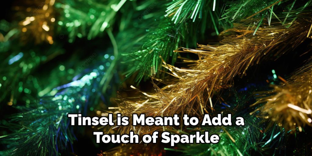 Tinsel is Meant to Add a Touch of Sparkle