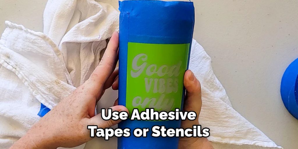 Use Adhesive Tapes or Stencils