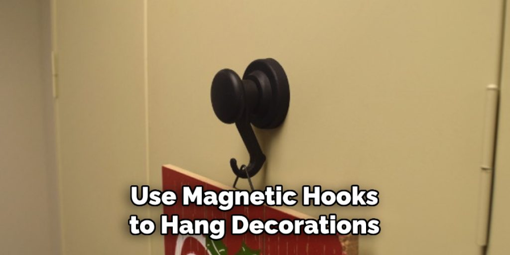 Use Magnetic Hooks to Hang Decorations