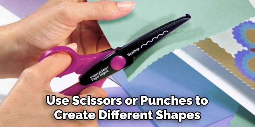 Use Scissors or Punches to Create Different Shapes