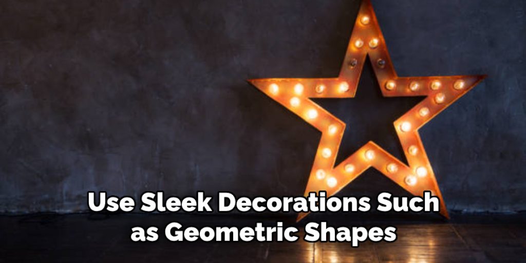 Use Sleek Decorations Such as Geometric Shapes