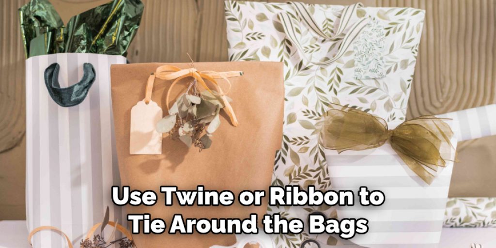 Use Twine or Ribbon to Tie Around the Bags