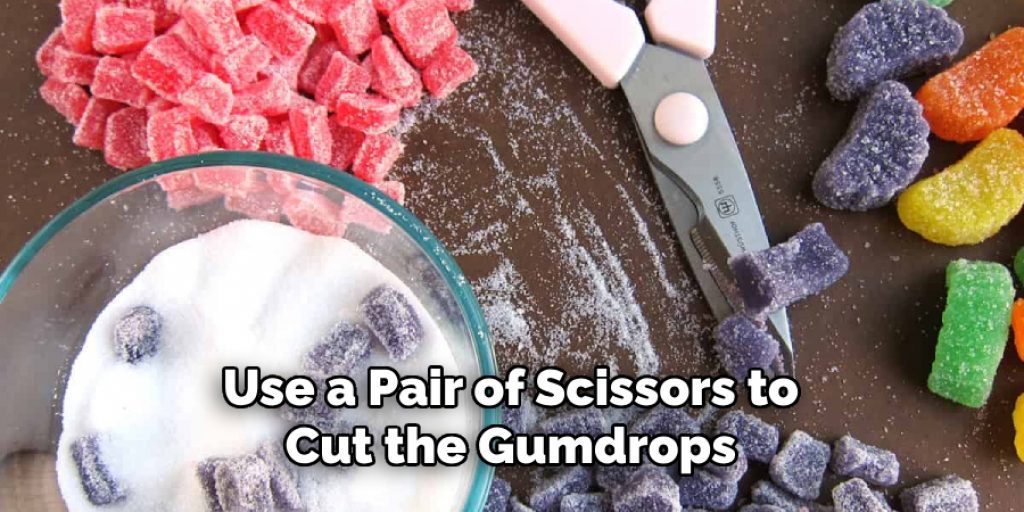 Use a Pair of Scissors to Cut the Gumdrops