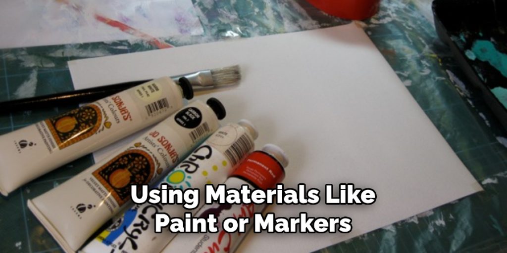 Using Materials Like Paint or Markers