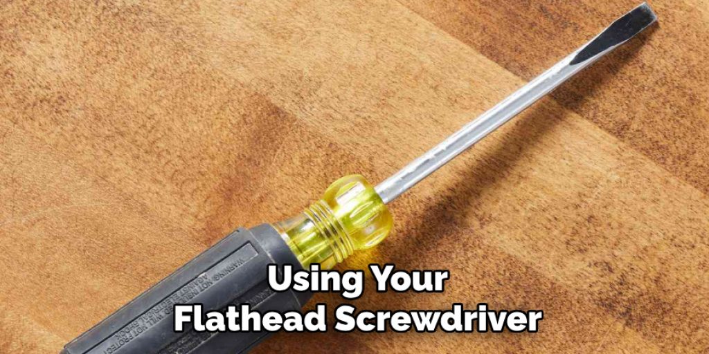 Using Your Flathead Screwdriver