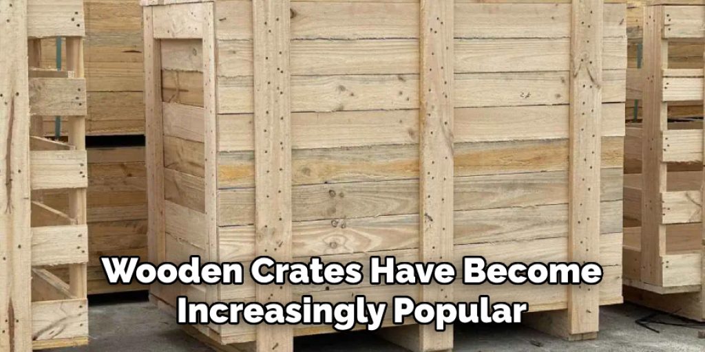Wooden Crates Have Become Increasingly Popular