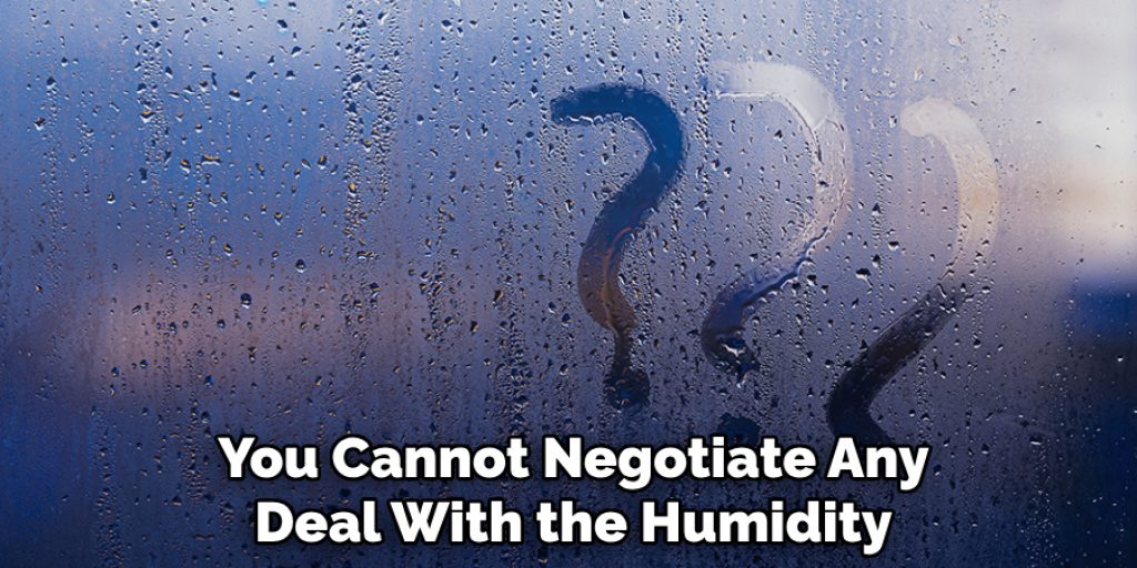 You Cannot Negotiate Any Deal With the Humidity