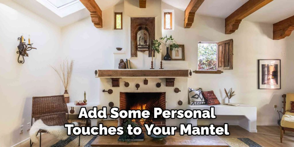 Add Some Personal Touches to Your Mantel