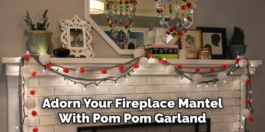 Adorn Your Fireplace Mantel With Pom Pom Garland