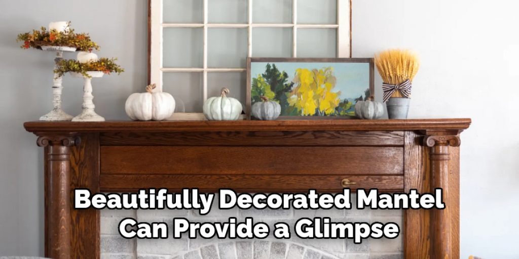 Beautifully Decorated Mantel Can Provide a Glimpse