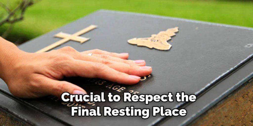Crucial to Respect the Final Resting Place