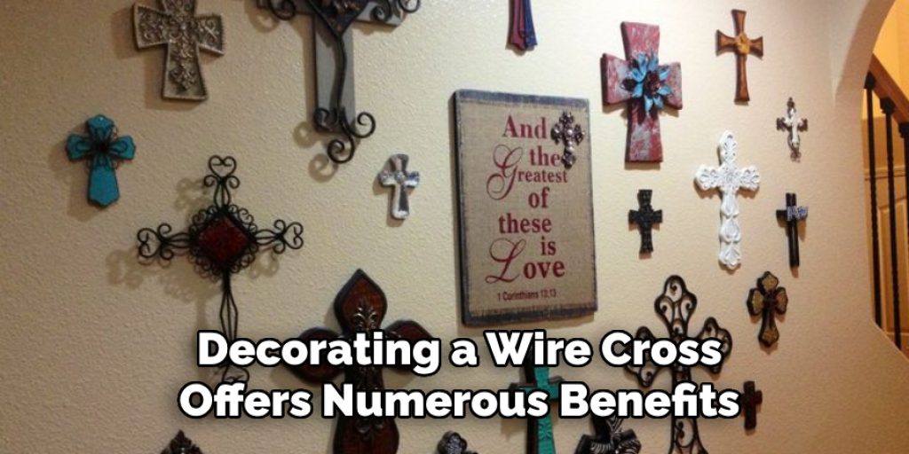 Decorating a Wire Cross Offers Numerous Benefits