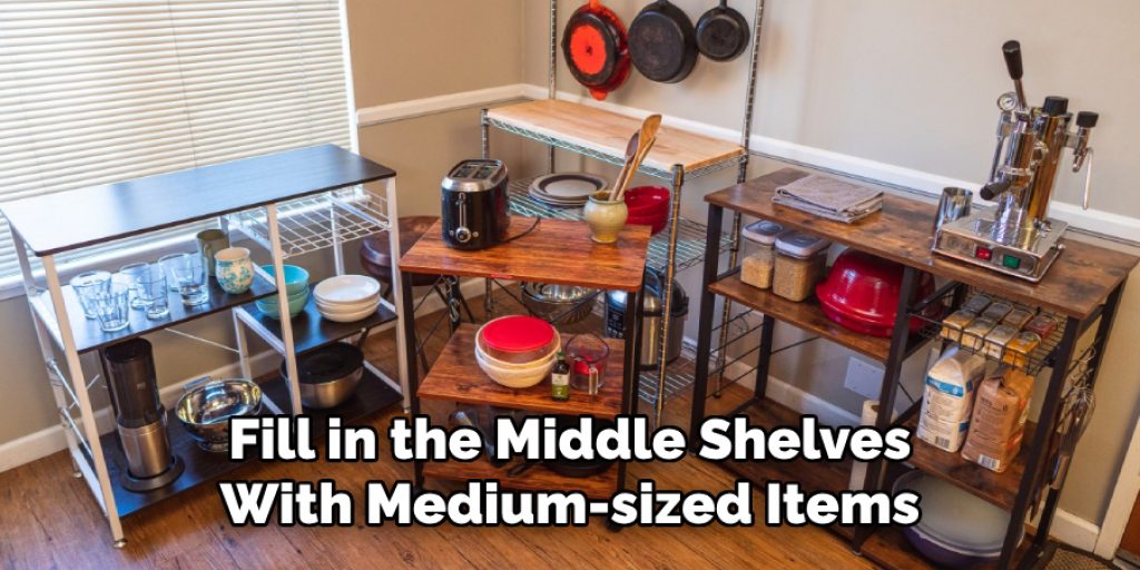 Fill in the Middle Shelves With Medium-sized Items