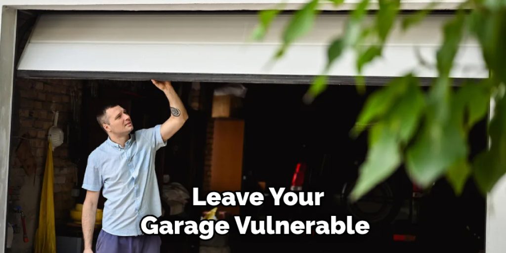  Leave Your Garage Vulnerable