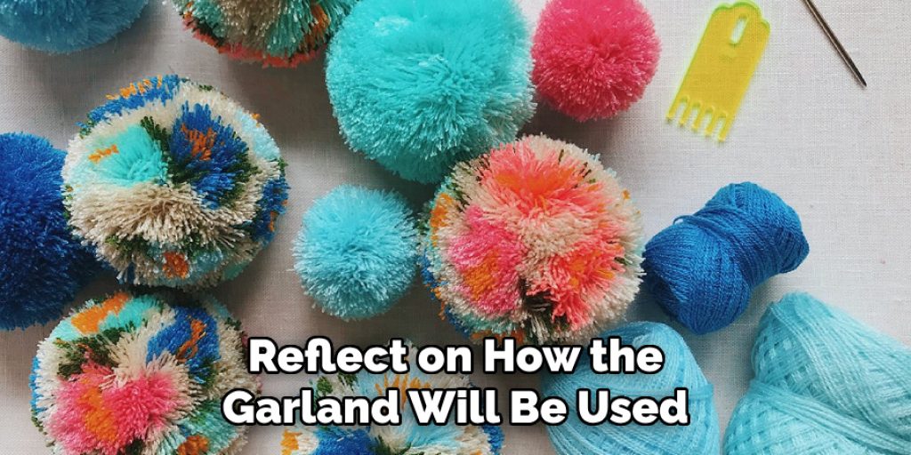 Reflect on How the Garland Will Be Used