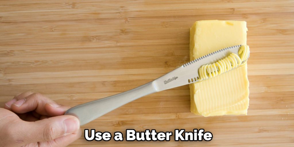 Use a Butter Knife