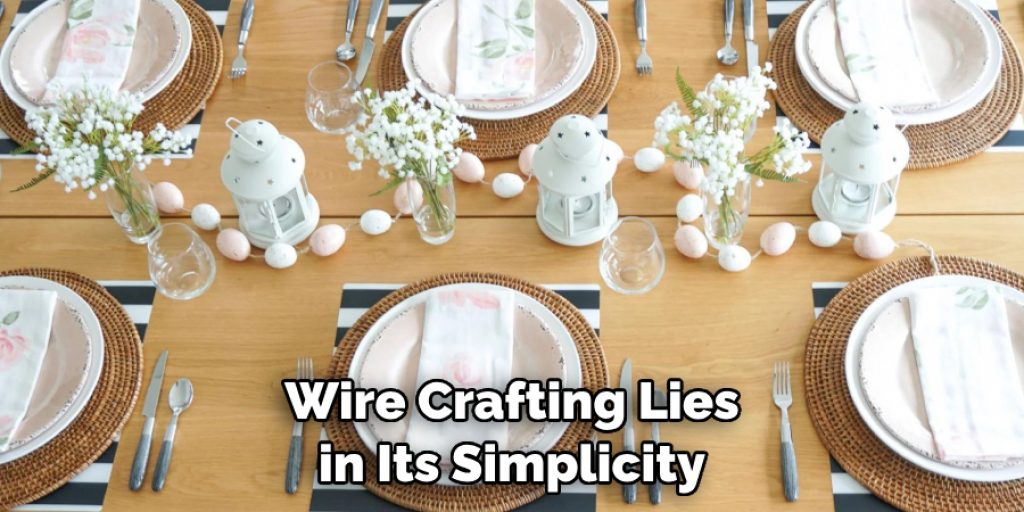 Wire Crafting Lies in Its Simplicity