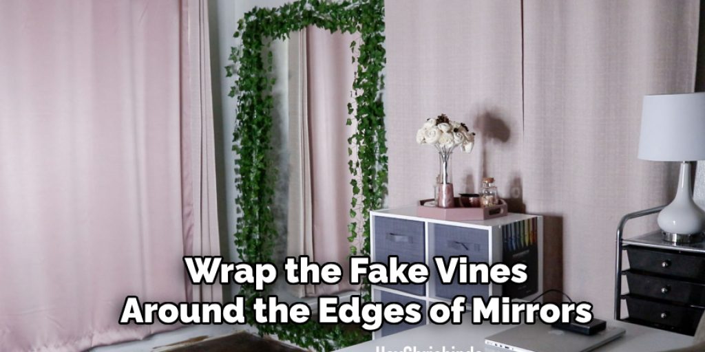 Wrap the Fake Vines Around the Edges of Mirrors