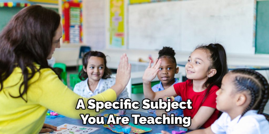 A Specific Subject You Are Teaching