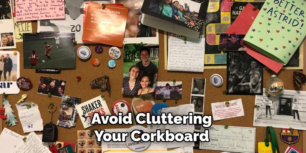 Avoid Cluttering Your Corkboard 