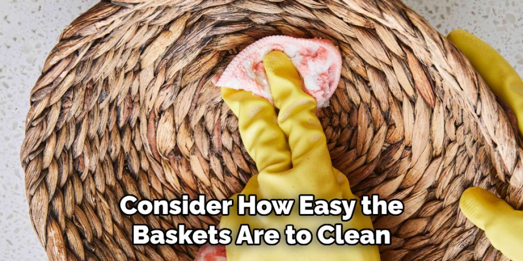 Consider How Easy the Baskets Are to Clean