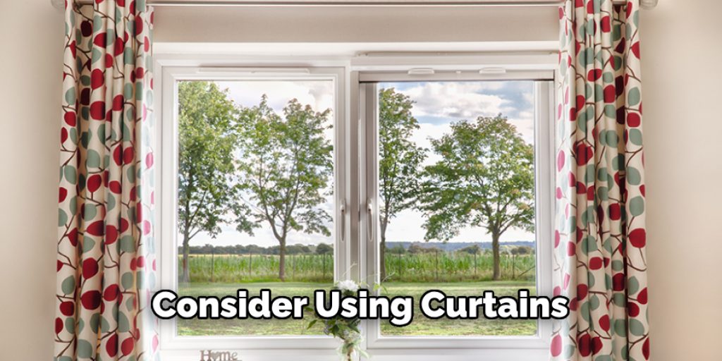 Consider Using Curtains 