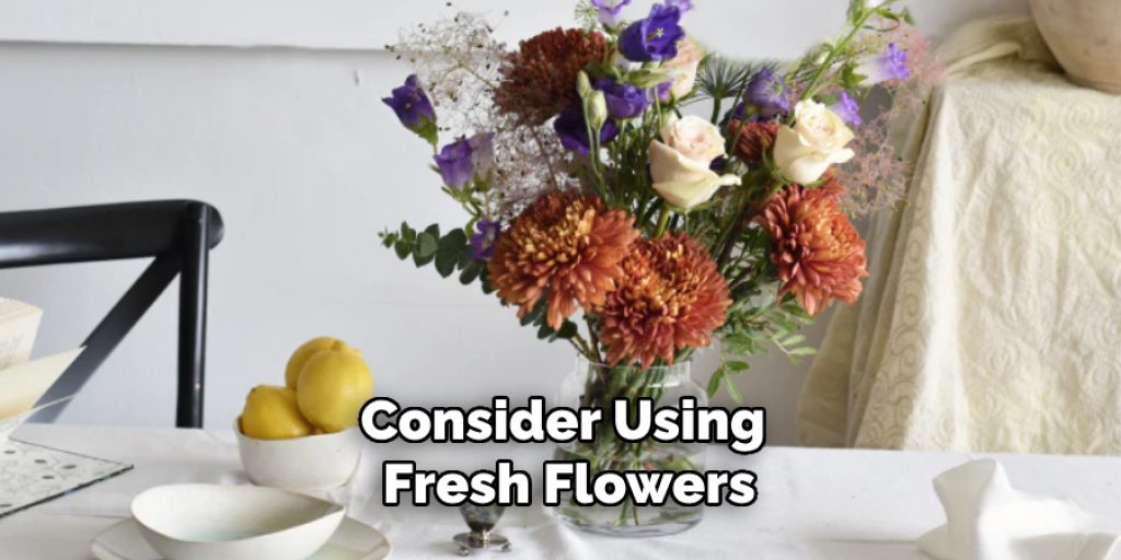 Consider Using Fresh Flowers