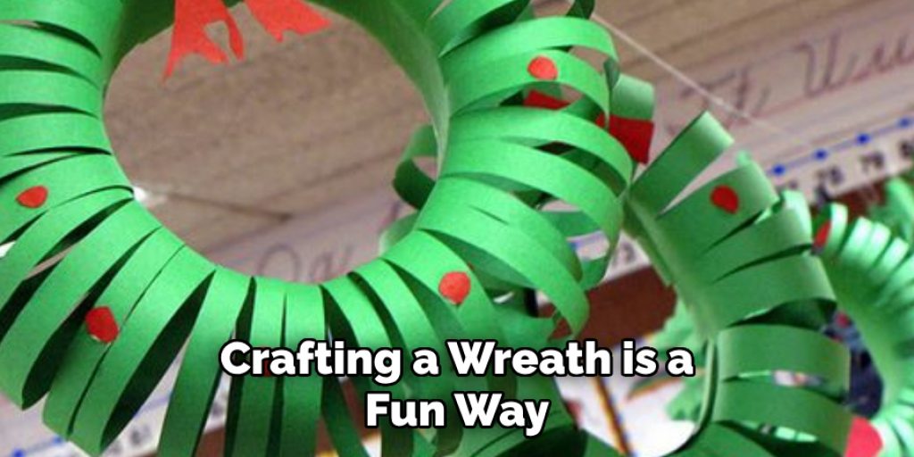 Crafting a Wreath is a Fun Way