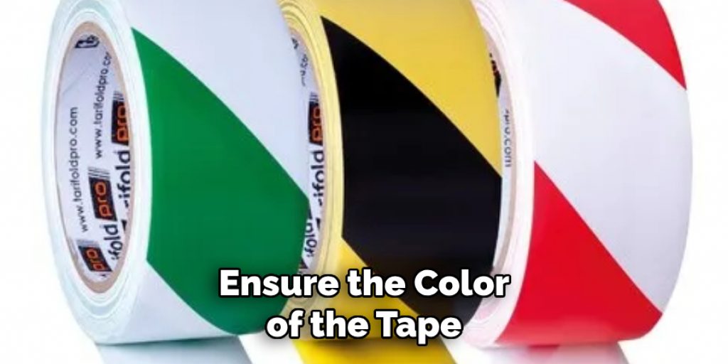 Ensure the Color of the Tape