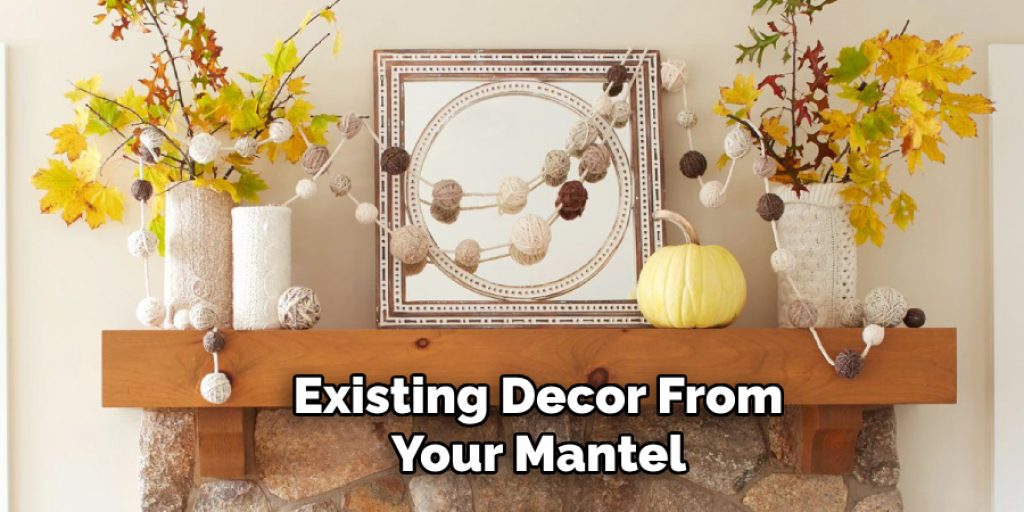 Existing Decor From Your Mantel 