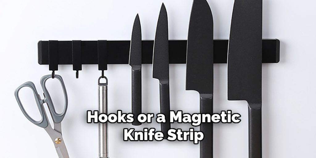 Hooks or a Magnetic Knife Strip 