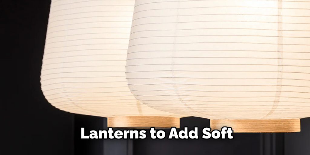 Lanterns to Add Soft