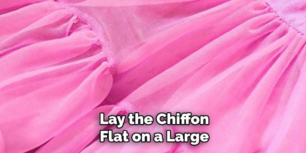 Lay the Chiffon Flat on a Large