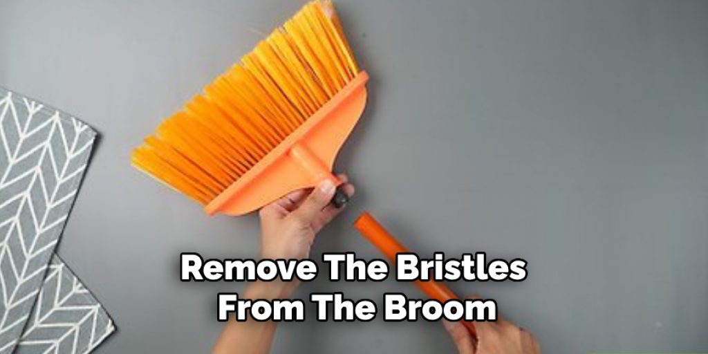 Remove the Bristles From the Broom