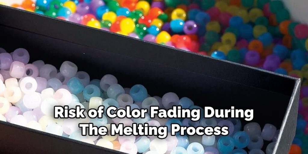 Risk of Color Fading During the Melting Process