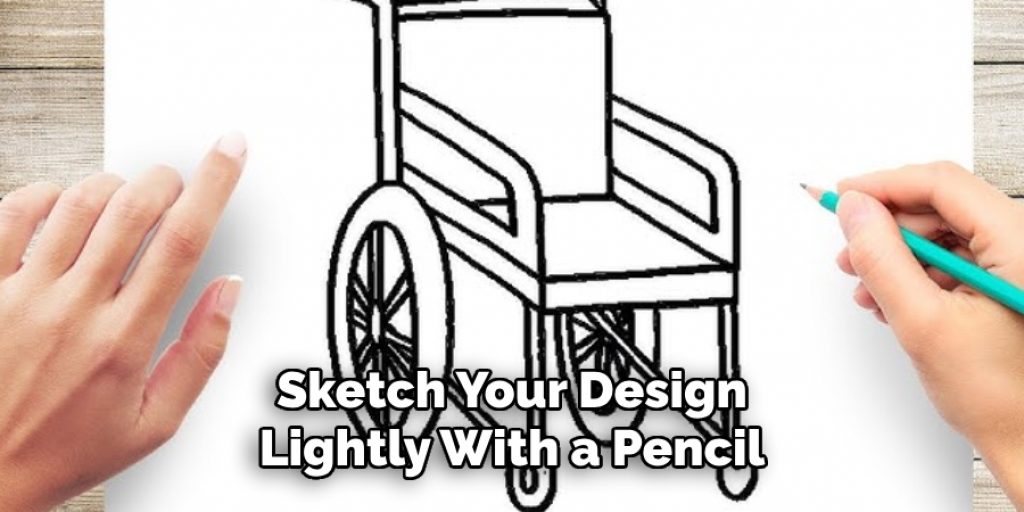 Sketch Your Design Lightly With a Pencil