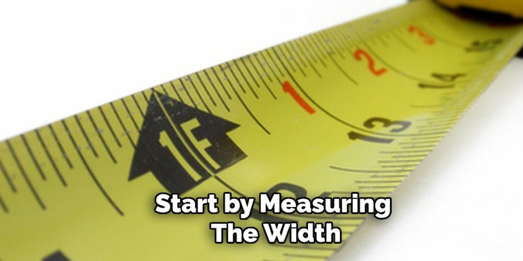 Start by Measuring the Width