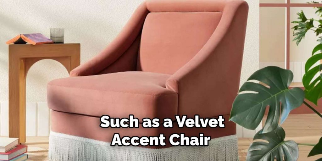 Such as a Velvet Accent Chair 