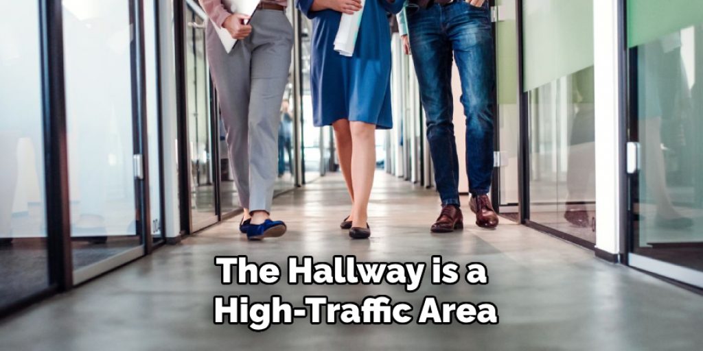 The Hallway is a High-traffic Area